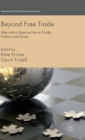 Image for Beyond free trade  : alternative approaches to trade, politics and power