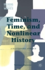 Image for Feminism, Time, and Nonlinear History
