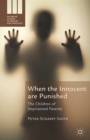Image for When the innocent are punished: the children of imprisoned parents