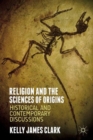 Image for Religion and the sciences of origins  : historical and contemporary discussions