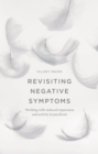 Image for Revisiting negative symptoms: working with reduced expression and activity in psychosis
