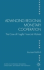 Image for Advancing regional monetary cooperation  : the case of fragile financial markets