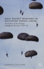 Image for Nazi secret warfare in occupied Persia (Iran): the failure of the German intelligence services, 1939-45