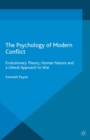 Image for The psychology of modern conflict: evolutionary theory, human nature and a liberal approach to war
