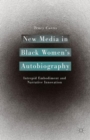 Image for New media in black women&#39;s autobiography  : intrepid embodiment and narrative innovation