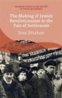 Image for The making of Jewish revolutionaries in the pale of settlement  : jewish community and identity during the Russian revolution and its aftermath, 1905-1907