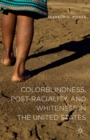 Image for Colorblindness, post-raciality, and whiteness in the United States