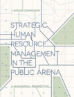 Image for Strategic human resource management in the public arena: a managerial perspective