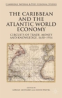 Image for The Caribbean and the Atlantic World economy  : circuits of trade, money and knowledge, 1650-1914