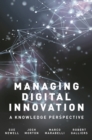 Image for Managing digital innovation  : a knowledge perspective