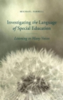 Image for Investigating the language of special education  : listening to many voices