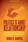 Image for Politics Is about Relationship : A Blueprint for the Citizens&#39; Century