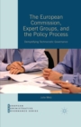 Image for European Commission, Expert Groups, and the Policy Process: Demystifying Technocratic Governance