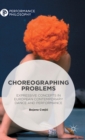 Image for Choreographing problems  : expressive concepts in European contemporary dance and performance