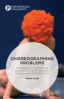 Image for Choreographing Problems: Expressive Concepts in European Contemporary Dance and Performance