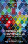 Image for The performing subject in the space of technology  : through the virtual, toward the real