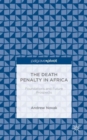 Image for The death penalty in Africa  : foundations and future prospects