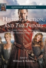 Image for History, fiction, and The Tudors: sex, politics, power, and artistic license in the Showtime television series