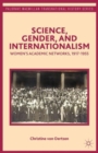 Image for Science, gender, and internationalism  : women&#39;s academic networks, 1917-1955