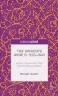 Image for The dancer&#39;s world, 1920-1945  : modern dancers and their practices reconsidered