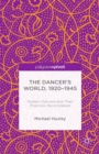 Image for The dancer&#39;s world, 1920-1945: modern dancers and their practices reconsidered