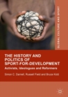 Image for The history and politics of sport-for-development  : activists, ideologues and reformers