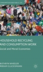 Image for Household recycling and consumption work  : social and moral economies
