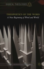 Image for Theopoetics of the word: a new beginning of word and world