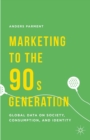 Image for Marketing to the 90s Generation: Global Data on Society, Consumption, and Identity
