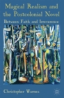 Image for Magical Realism and the Postcolonial Novel : Between Faith and Irreverence