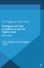 Image for Kierkegaard and Kant on radical evil and the highest good: virtue, happiness, and the kingdom of God