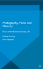 Image for Photography, music, and memory: pieces of the past in everyday life