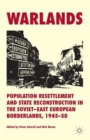Image for Warlands  : population resettlement and state reconstruction in the Soviet-East European borderlands, 1945-50