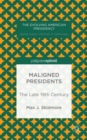 Image for Maligned Presidents: The Late 19th Century