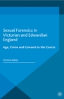 Image for Sexual forensics in Victorian and Edwardian England: age, crime and consent in the courts
