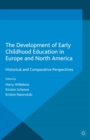 Image for The development of early childhood education in Europe and North America: historical and comparative perspectives