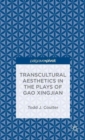 Image for Transcultural aesthetics in the plays of Gao Xingjian