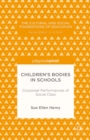 Image for Children&#39;s bodies in schools: corporeal performances of social class