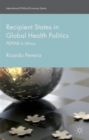 Image for Recipient states in global health politics  : PEPFAR in Africa