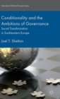 Image for Conditionality and the ambitions of governance  : social transformation in Southeastern Europe