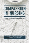Image for Compassion in nursing  : theory, evidence and practice