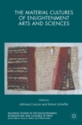 Image for The material cultures of enlightenment arts and sciences