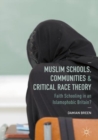 Image for Muslim Schools, Communities and Critical Race Theory: Faith Schooling in an Islamophobic Britain?
