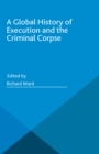 Image for Global History of Execution and the Criminal Corpse