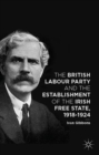 Image for The British Labour Party and the establishment of the Irish Free State, 1918-1924