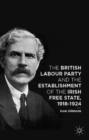 Image for The British Labour Party and the establishment of the Irish Free State, 1918-1924