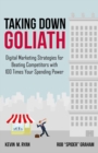 Image for Taking down Goliath: the digital marketing strategy guide for beating competitors with 100 times your spending power