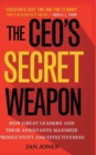 Image for The CEO&#39;s secret weapon  : how great leaders and their assistants maximize productivity and effectiveness