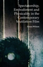 Image for Spectatorship, embodiment and physicality in the contemporary mutilation film
