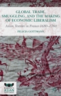 Image for Global trade, smuggling, and the making of economic liberalism: Asian textiles in France 1680-1760